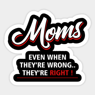 moms even they are wrong they are right Sticker